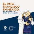 El papa Francisco en México, una invitación a la e