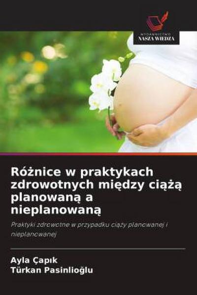 Ró¿nice w praktykach zdrowotnych mi¿dzy ci¿¿¿ planowan¿ a nieplanowan¿