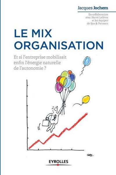 Le mix organisation: Et si l’enterprise mobilisait enfin l’énergie naturelle de l’autonomie ?