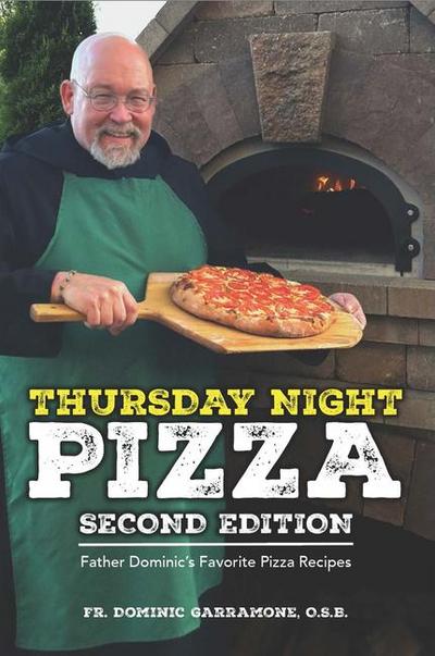 Thursday Night Pizza: Father Dominic’s Favorite Pizza Recipes 2nd Edition
