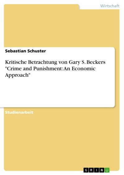 Kritische Betrachtung von Gary S. Beckers "Crime and Punishment: An Economic Approach"