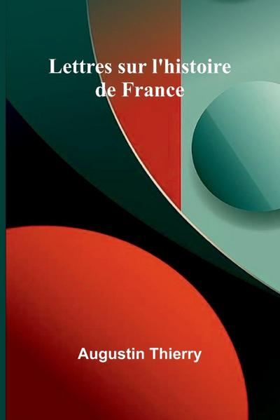 Lettres sur l’histoire de France