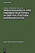 Sprachhandeln und Medienstrukturen in der politischen Kommunikation