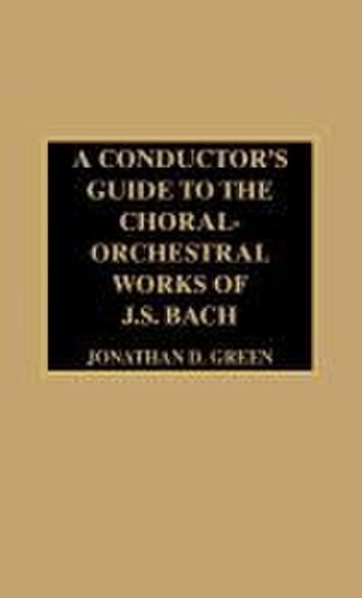 Conductor’s Guide to the Choral-Orchestral Works of J. S. Bach