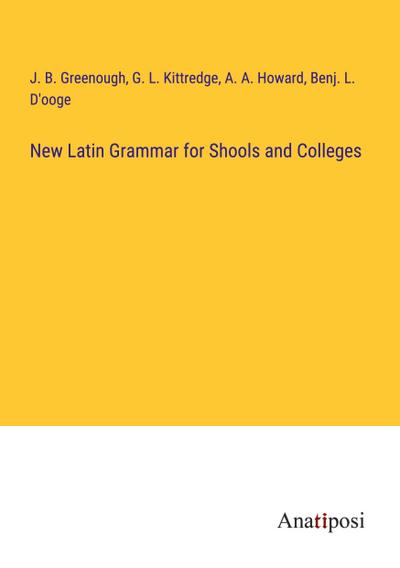 New Latin Grammar for Shools and Colleges