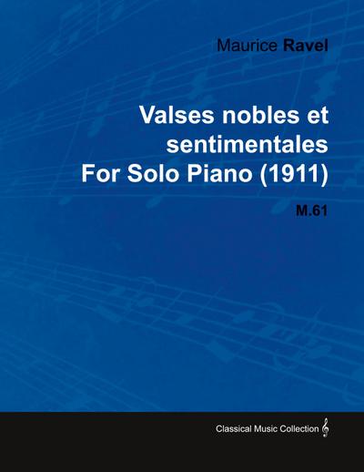 Valses Nobles Et Sentimentales by Maurice Ravel for Solo Piano (1911) M.61