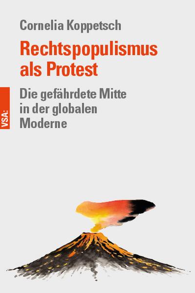 Rechtspopulismus als Protest: Die gefährdete Mitte in der globalen Moderne