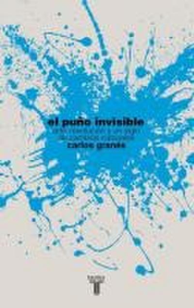 El puño invisible : arte, revolución y un siglo de cambios culturales