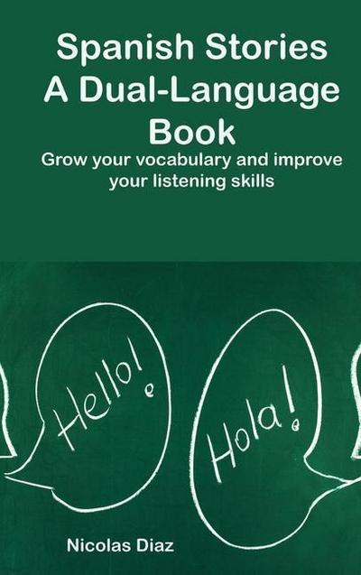 Spanish Stories A Dual-Language: Grow your vocabulary and improve your listening skills