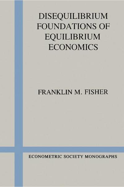Disequilibrium Foundations of Equilibrium Economics