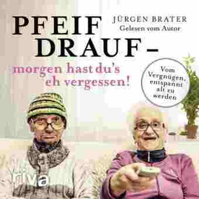 Pfeif drauf - morgen hast du’s eh vergessen!