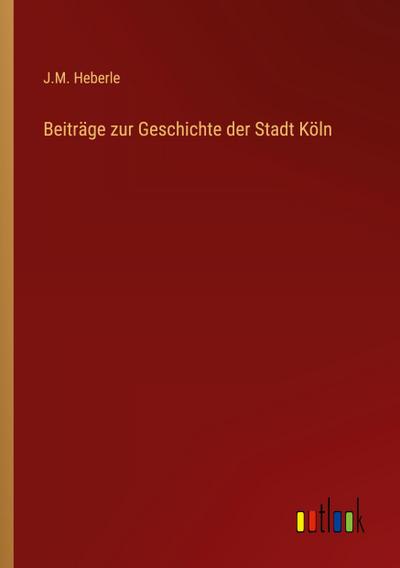 Beiträge zur Geschichte der Stadt Köln