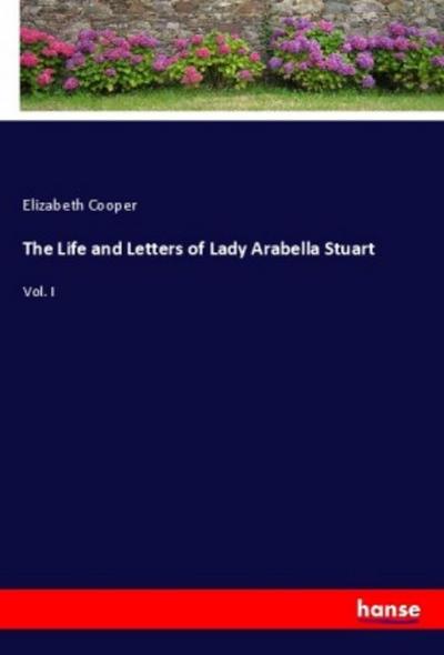 The Life and Letters of Lady Arabella Stuart