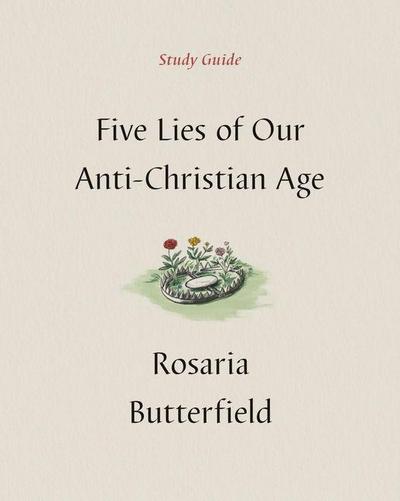 Five Lies of Our Anti-Christian Age Study Guide