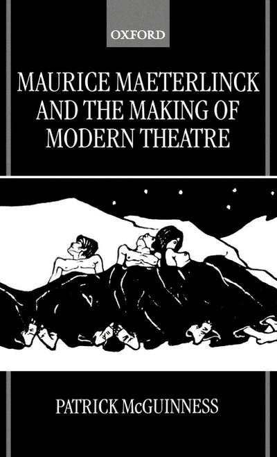Maurice Maeterlinck and the Making of Modern Theatre