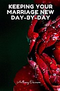 Keeping Your Marriage New Day-by-Day
