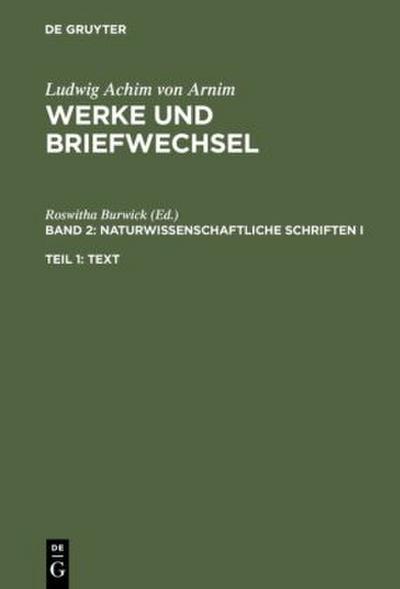 Ludwig Achim von Arnim: Werke und Briefwechsel Naturwissenschaftliche Schriften I