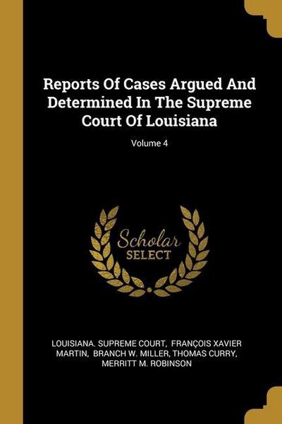 Reports Of Cases Argued And Determined In The Supreme Court Of Louisiana; Volume 4