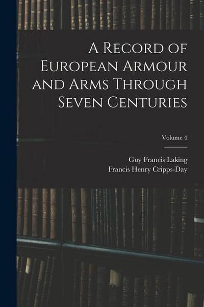 A Record of European Armour and Arms Through Seven Centuries; Volume 4