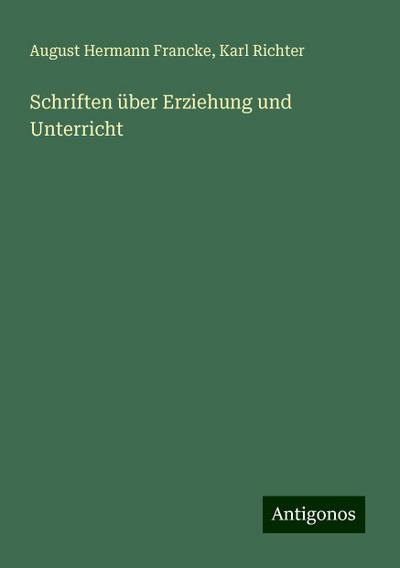 Francke, A: Schriften über Erziehung und Unterricht