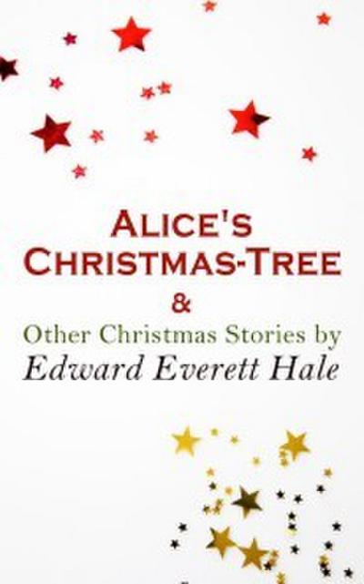 Alice’s Christmas-Tree & Other Christmas Stories by Edward Everett Hale