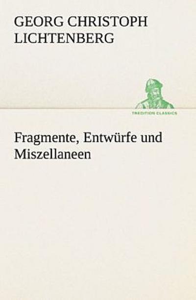 Fragmente, Entwürfe und Miszellaneen