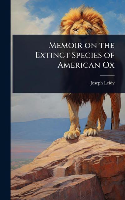 Memoir on the Extinct Species of American Ox