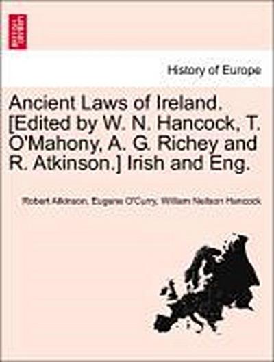Ancient Laws of Ireland. [Edited by W. N. Hancock, T. O’Mahony, A. G. Richey and R. Atkinson.] Irish and Eng.