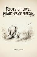Roots of Love, Branches of Freedom