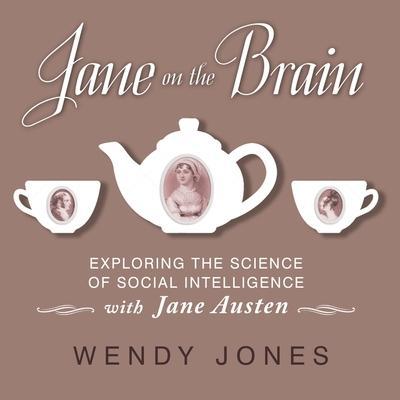 Jane on the Brain Lib/E: Exploring the Science of Social Intelligence with Jane Austen