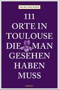 111 Orte in Toulouse, die man gesehen haben muss