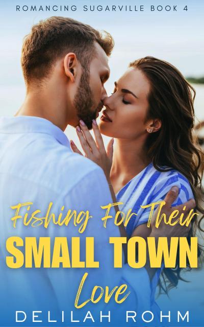 Fishing For Their Small Town Love (Romancing Sugarville, #4)