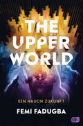 The Upper World – Ein Hauch Zukunft: Ein hochaktueller, spannender Thriller (Die The-Upper-World-Reihe, Band 1)