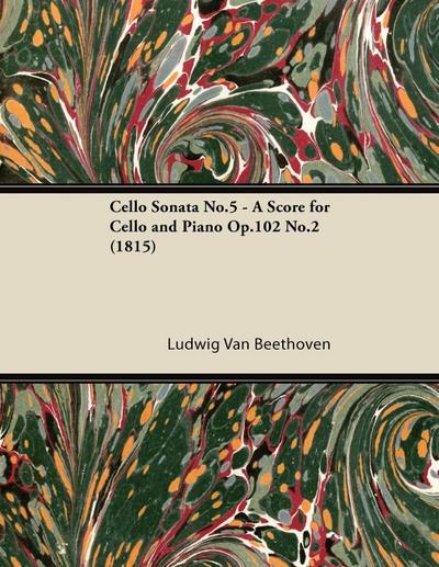 Cello Sonata No. 5 - Op. 102/No. 2 - A Score for Cello and Piano;With a Biography by Joseph Otten
