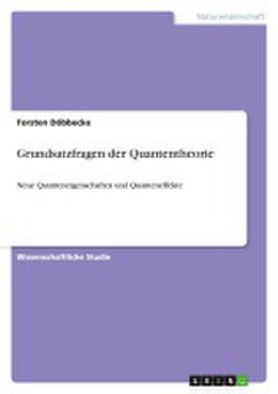 Grundsatzfragen der Quantentheorie - Torsten Döbbecke