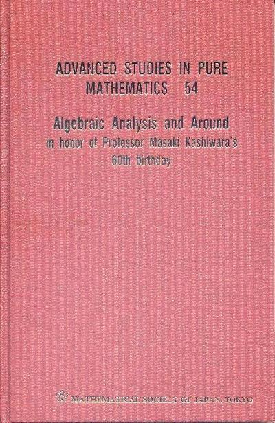 Algebraic Analysis and Around: In Honor of Professor Masaki Kashiwara’s 60th Birthday