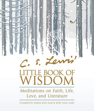 C. S. Lewis’ Little Book of Wisdom: Meditations on Faith, Life, Love, and Literature