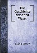 Die Geschichte der Anna Waser