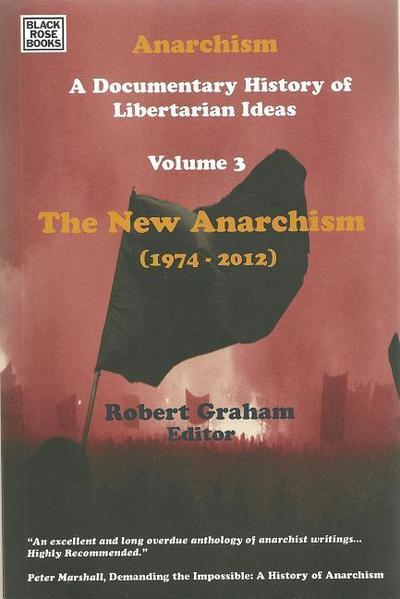 Anarchism Volume Three – A Documentary History of Libertarian Ideas, Volume Three – The New Anarchism