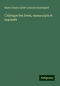 Catalogue des livres, manuscripts et imprimés