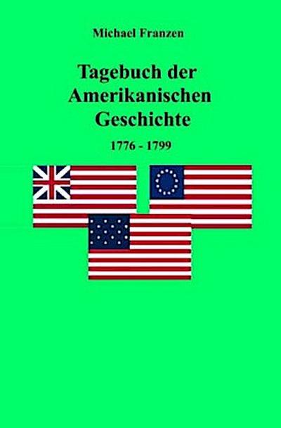 Tagebuch der Amerikanischen Geschichte 1776-1799