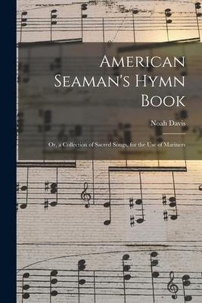 American Seaman’s Hymn Book: or, a Collection of Sacred Songs, for the Use of Mariners