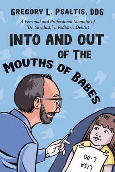 Into and Out of the Mouths of Babes: A Personal and Professional Memoire of Dr. Sawdust, a Pediatric Dentist