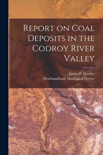Report on Coal Deposits in the Codroy River Valley [microform]