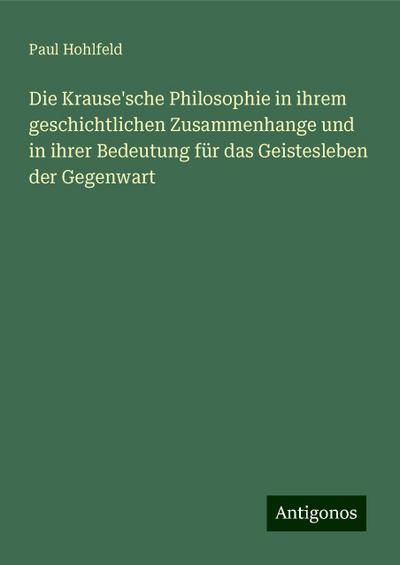 Hohlfeld, P: Krause’sche Philosophie in ihrem geschichtliche