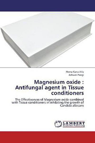 Magnesium oxide : Antifungal agent in Tissue conditioners