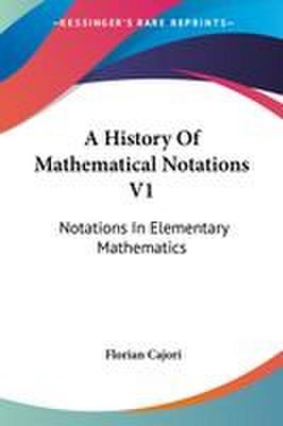 A History Of Mathematical Notations V1