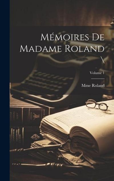 Mémoires de madame Roland ; Volume 1