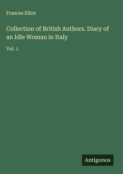 Collection of British Authors. Diary of an Idle Woman in Italy