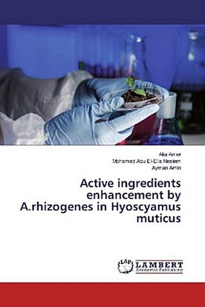 Active ingredients enhancement by A.rhizogenes in Hyoscyamus muticus